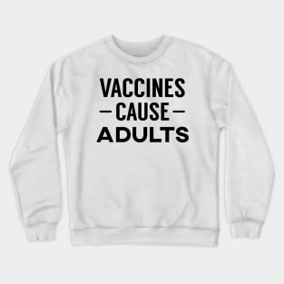 Vaccines Cause Adults Crewneck Sweatshirt